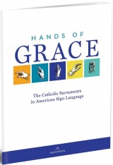 Hands of Grace: The Catholic Sacraments in American Sign Language Participant's Guide (ASL)